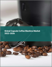 Global Capsule Coffee Machine Market 2022-2026