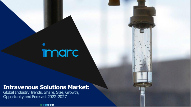 Intravenous Solutions Market: Global Industry Trends, Share, Size, Growth, Opportunity and Forecast 2022-2027