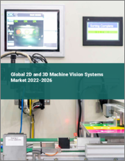 Global 2D and 3D Machine Vision Systems Market 2022-2026