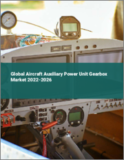 Global Aircraft Auxiliary Power Unit Gearbox Market 2022-2026