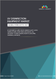 UV Disinfection Equipment Market by Component (UV Lamps, Reactor Chambers, Quartz Sleeves, Controller Units), Power Rating (High, Medium, Low), Application, End-user (Municipal, Residential, Industrial, Commercial) and Region - Global Forecast to 2027