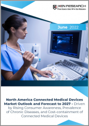 North America Connected Medical Devices Market Outlook and Forecast to 2027 - Driven by Rising Consumer Awareness, Prevalence of Chronic Diseases, and Cost-containment of Connected Medical Devices