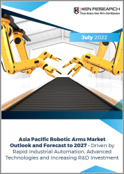 Asia Pacific Robotic Arms Market Outlook And Forecast To 2027 - Driven by Rapid Industrial Automation, Advanced Technologies and Increasing R&D Investment: Ken Research