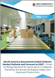 North America Automated Guided Vehicles Market Outlook and Forecast to 2027 - Driven by Rising Demand for Automation in Material Handling, Enhanced Workplace Safety and Improved Productivity
