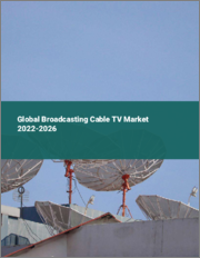 Global Broadcasting Cable TV Market 2022-2026