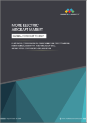 More Electric Aircraft Market by Application (Power Generation, Power Distribution, Power Conversion, Energy Storage), Aircraft Type (Fixed Wing, Rotary Wing), Aircraft System, Component, End User and Region - Global Forecast to 2027