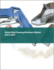 Global Shot Peening Machines Market 2023-2027