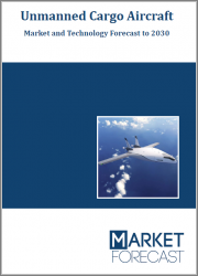 Unmanned Cargo Aircraft - Market and Technology Forecast to 2030
