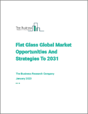 Flat Glass Global Market Opportunities And Strategies To 2031