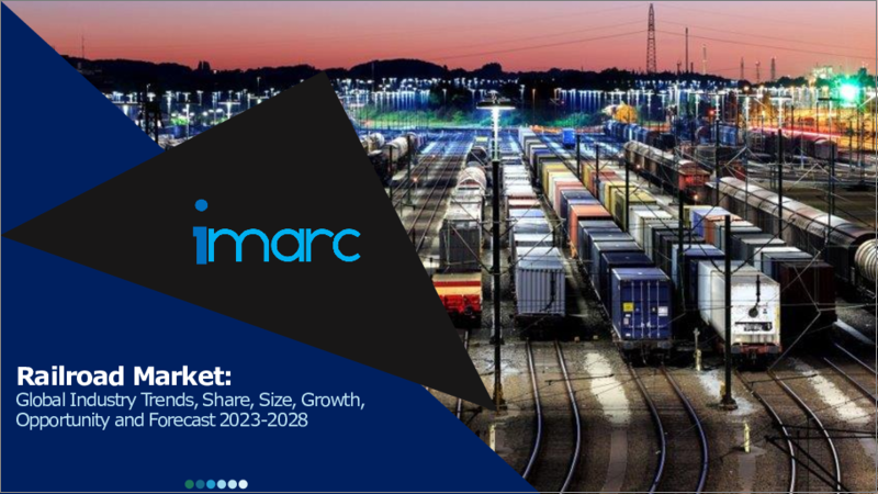 Railroad Market: Global Industry Trends, Share, Size, Growth, Opportunity and Forecast 2023-2028