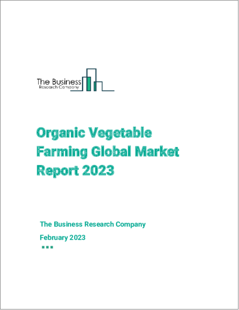 Organic Vegetable Farming Global Market Report 2023