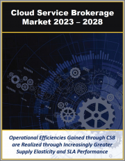 Cloud Service Brokerage Market by Business Model, Platform Type, Deployment Type, Service Type and Industry Verticals 2023 - 2028