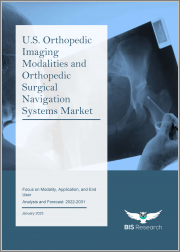 U.S. Orthopedic Imaging Modalities and Orthopedic Surgical Navigation Systems Market: Focus on Modality, Application, and End User - Analysis and Forecast, 2022-2031