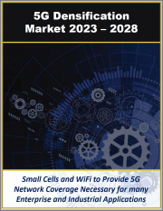 5G Network Densification Market by Location (Indoor & Outdoor), Spectrum Band, Small Cells and Carrier WiFi 2023 - 2028