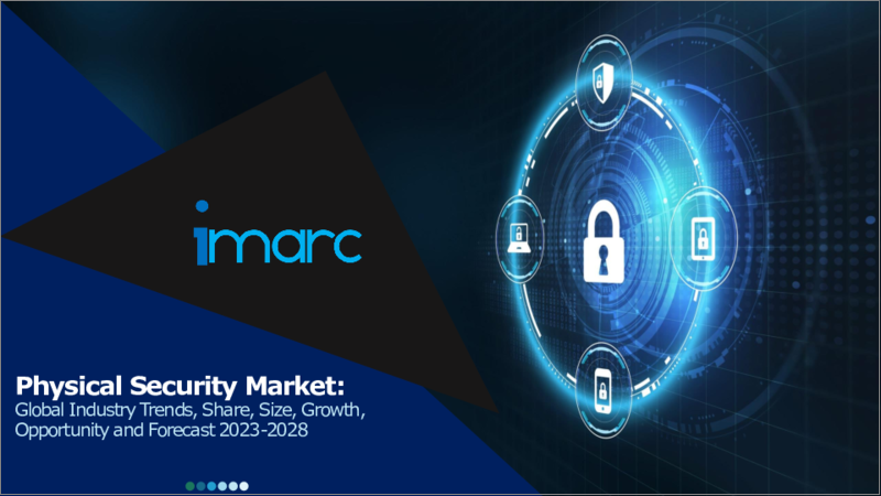 Physical Security Market: Global Industry Trends, Share, Size, Growth, Opportunity and Forecast 2023-2028