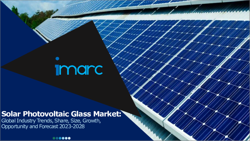 Solar Photovoltaic Glass Market: Global Industry Trends, Share, Size, Growth, Opportunity and Forecast 2023-2028
