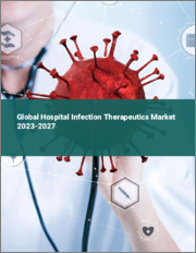 Global Hospital Infection Therapeutics Market 2023-2027