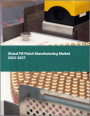 Global Fill Finish Manufacturing Market 2023-2027