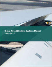 Global Aircraft Braking Systems Market 2023-2027
