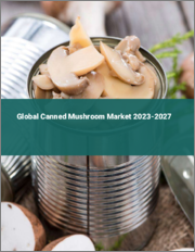 Global Canned Mushroom Market 2023-2027