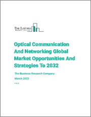 Optical Communication And Networking Global Market Opportunities And Strategies To 2032