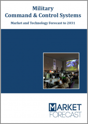 Military Command & Control Systems - Market and Technology Forecast to 2031: By Region, Platform, End-User and System Element, Country Analysis, Market and Technology Overview, Opportunities and Impact Analysis, and Leading Company Profiles