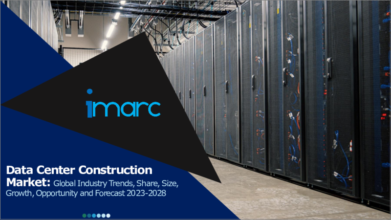 Data Center Construction Market: Global Industry Trends, Share, Size, Growth, Opportunity and Forecast 2023-2028