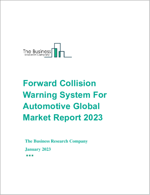 Forward Collision Warning System For Automotive Global Market Report 2023