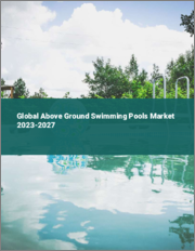 Global Above Ground Swimming Pools Market 2023-2027