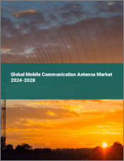Global Mobile Communication Antenna Market 2024-2028