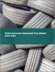 Global Automotive Retreaded Tires Market 2024-2028