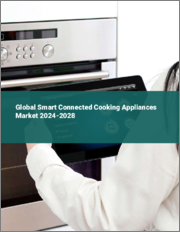 Global Smart Connected Cooking Appliances Market 2024-2028