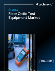 Global Fiber Optic Test Equipment Market 2026-2030