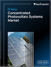 Global Concentrated Photovoltaic Systems Market 2025-2029