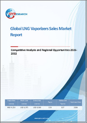 Global LNG Vaporizers Sales Market Report, Competitive Analysis and Regional Opportunities 2026-2032
