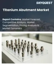 Titanium Abutment Market Size, Share, and Growth Analysis, By Product Type (Prefabricated Abutments, Custom Abutments), By Material Type, By Connection Type, By Application, By End User, By Region - Industry Forecast 2026-2033