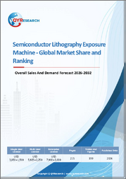Semiconductor Lithography Exposure Machine - Global Market Share and Ranking, Overall Sales and Demand Forecast 2026-2032