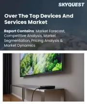 Over The Top Devices And Services Market Size, Share, and Growth Analysis, By Component, By Deployment Type, By Revenue Model, By Application, By Device Type, By End User, By Region - Industry Forecast 2026-2033