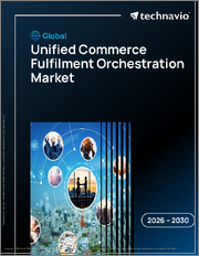 Global Unified Commerce Fulfilment Orchestration Market 2026-2030