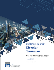 Substance Use Disorder Treatment: Global Markets to 2030