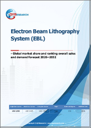 Electron Beam Lithography System (EBL)- Global Market Share and Ranking, Overall Sales and Demand Forecast 2026-2032