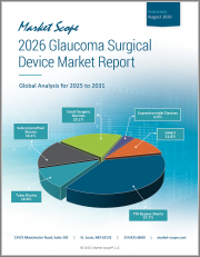 2026 Glaucoma Surgical Device Market Report: Global Analysis for 2025 to 2031