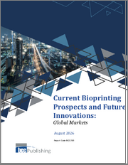 Current Bioprinting Prospects and Future Innovations: Global Markets
