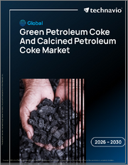 Global Green Petroleum Coke And Calcined Petroleum Coke Market 2026-2030